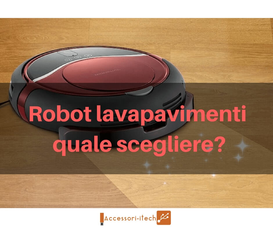Robot lavapavimenti quale scegliere?