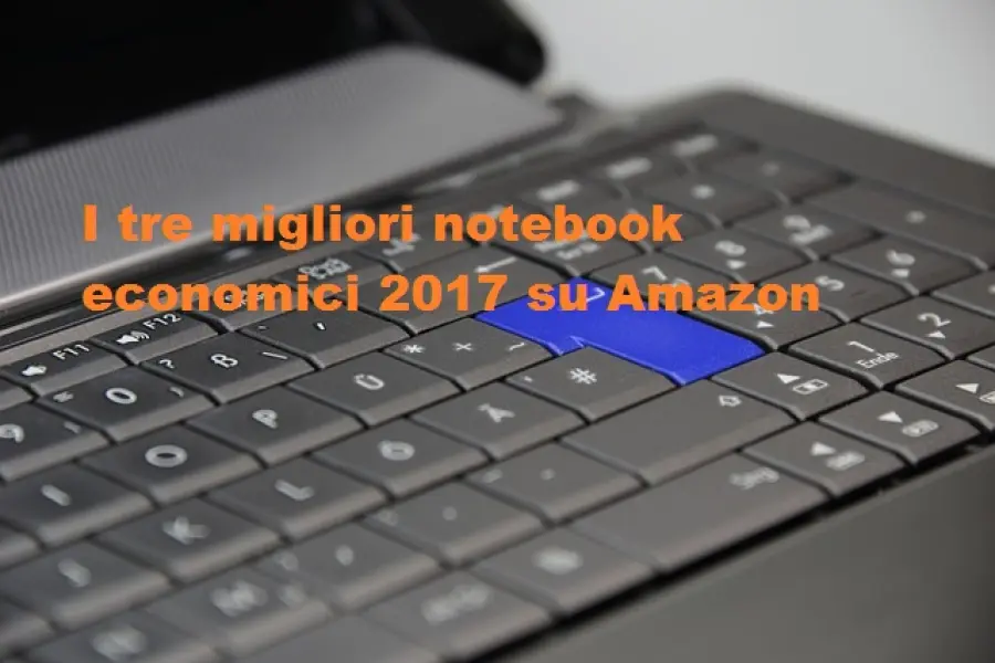 I tre migliori notebook economici 2017 su Amazon