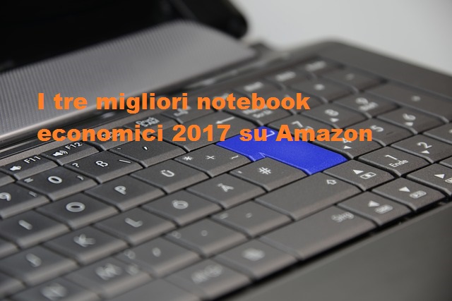 I tre migliori notebook economici 2017 su Amazon
