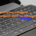 I tre migliori notebook economici 2017 su Amazon